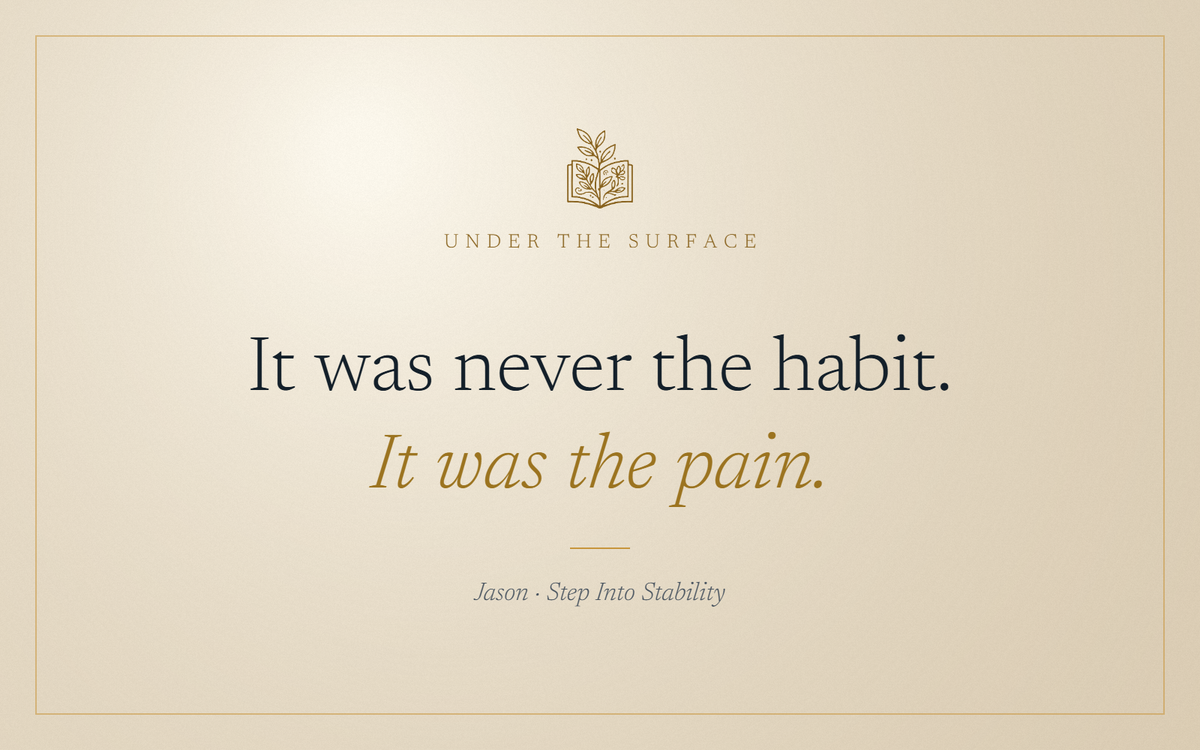 Under the Surface: It was never the habit. It was the pain.