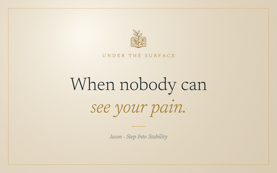 Under the Surface: When nobody can see your pain.