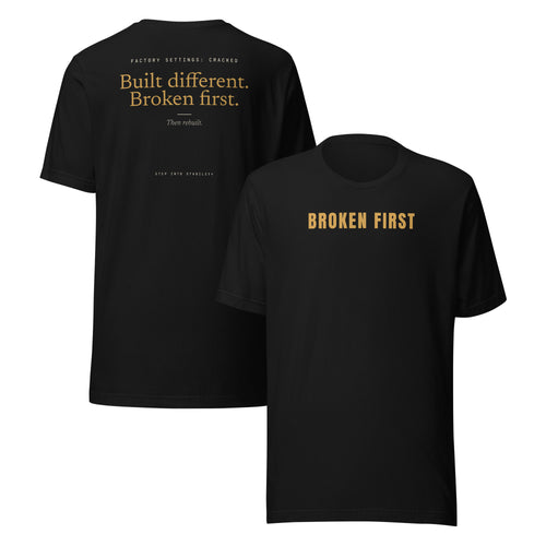Built Different T-shirt, Black, front BROKEN FIRST and back: Factory settings: cracked. Built different. Broken first. Then rebuilt.