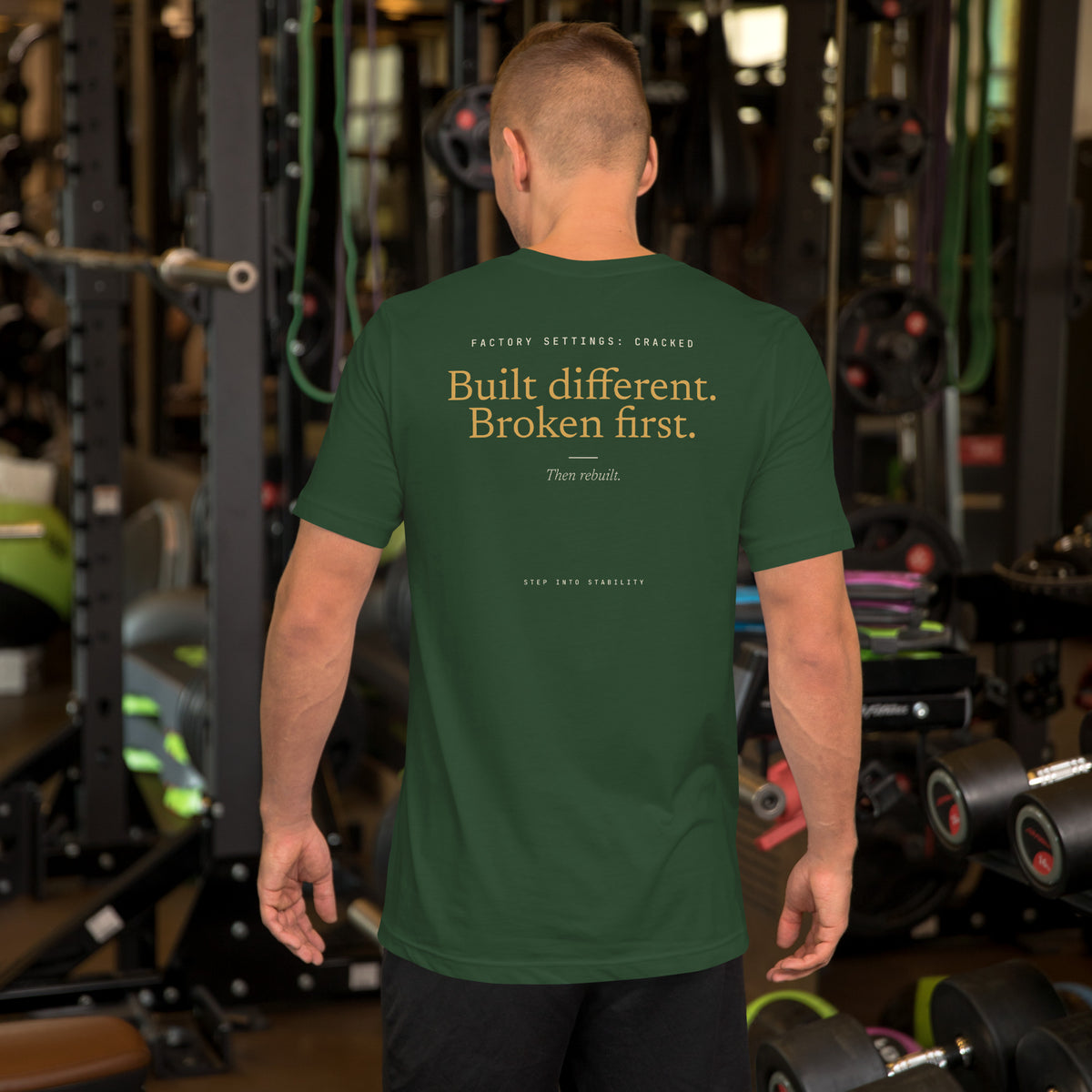 Built Different T-shirt, Forest, back: Built different. Broken first. Then rebuilt.