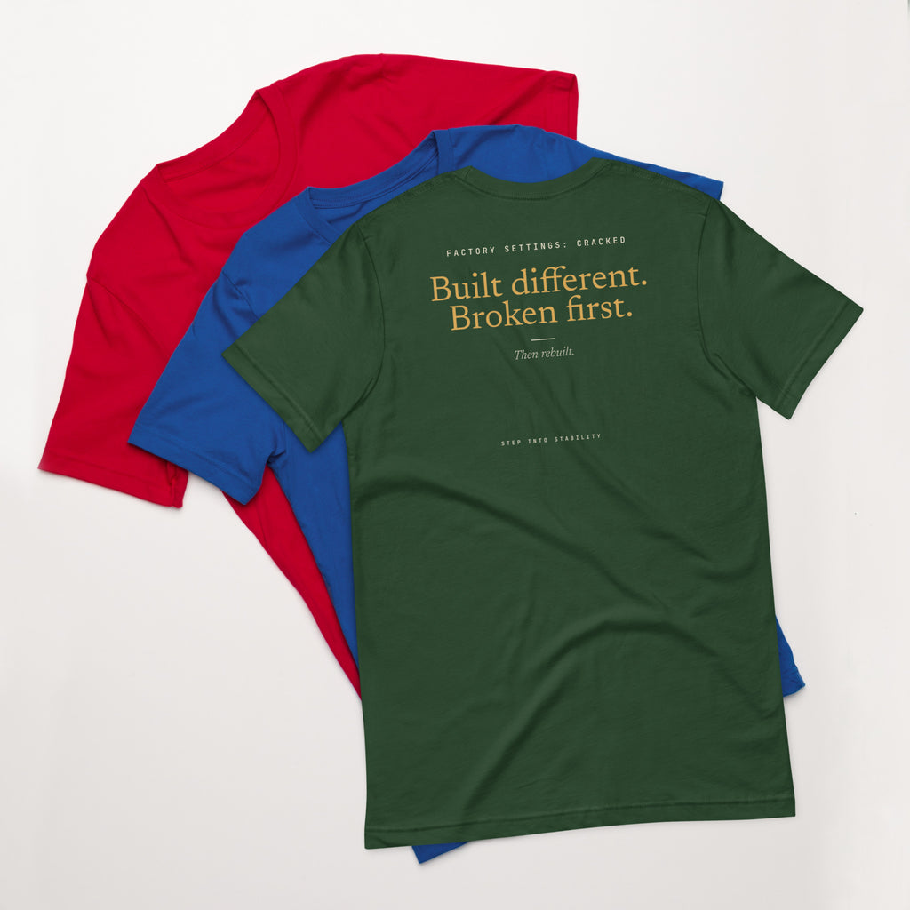 Built Different T-shirt, Forest, back: Built different. Broken first. Then rebuilt.