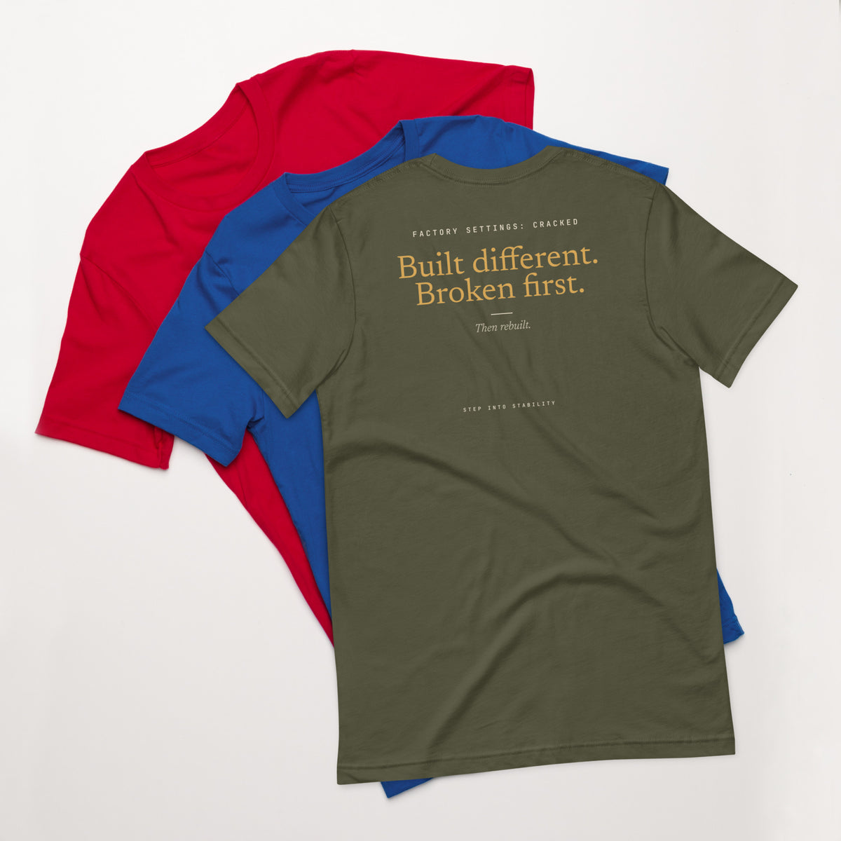 Built Different T-shirt, Military Green, back: Built different. Broken first. Then rebuilt.