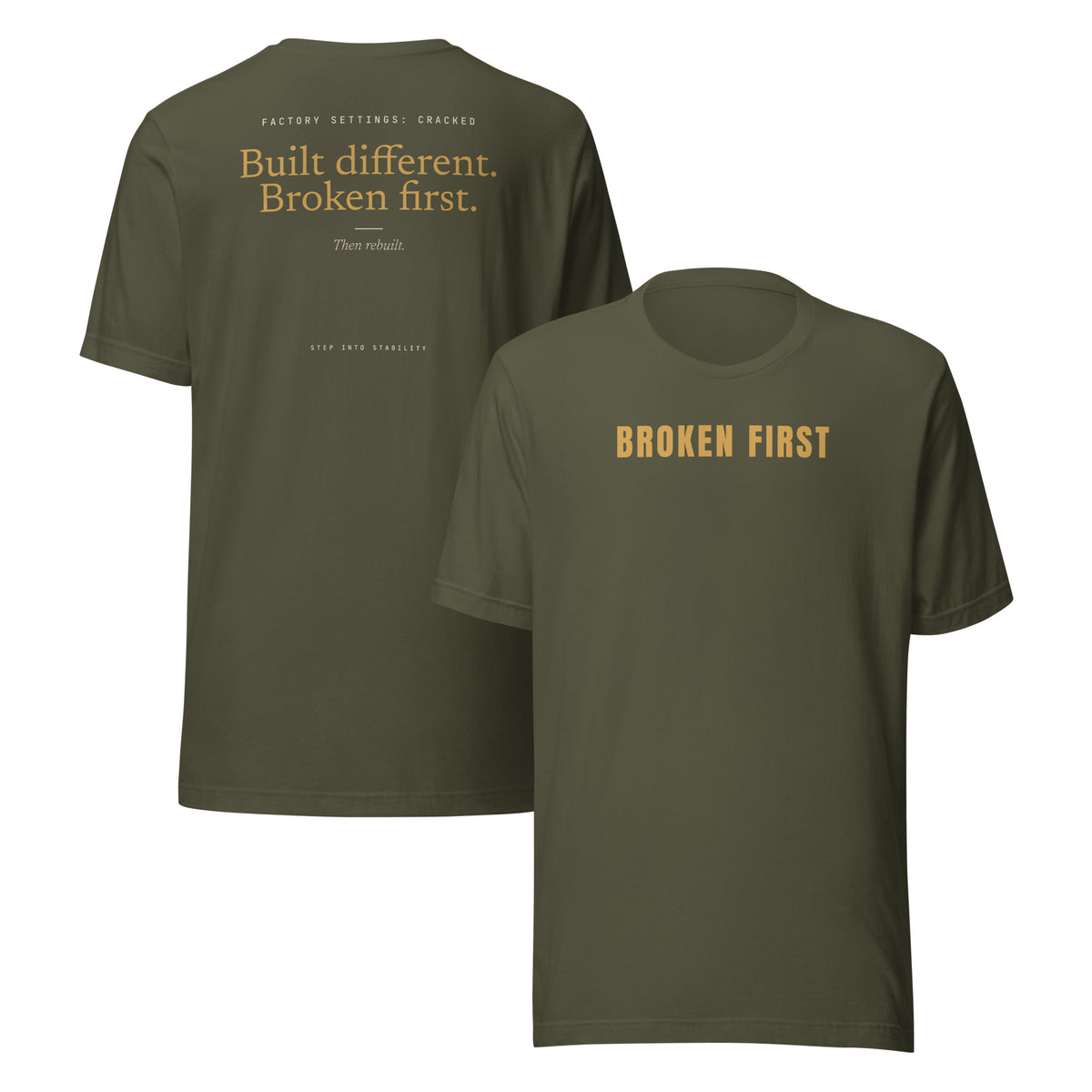Built Different T-shirt, Military Green, front BROKEN FIRST and back: Factory settings: cracked. Built different. Broken first. Then rebuilt.